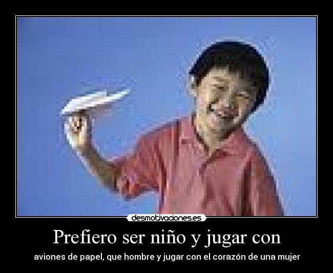 Prefiero ser niño y jugar con -