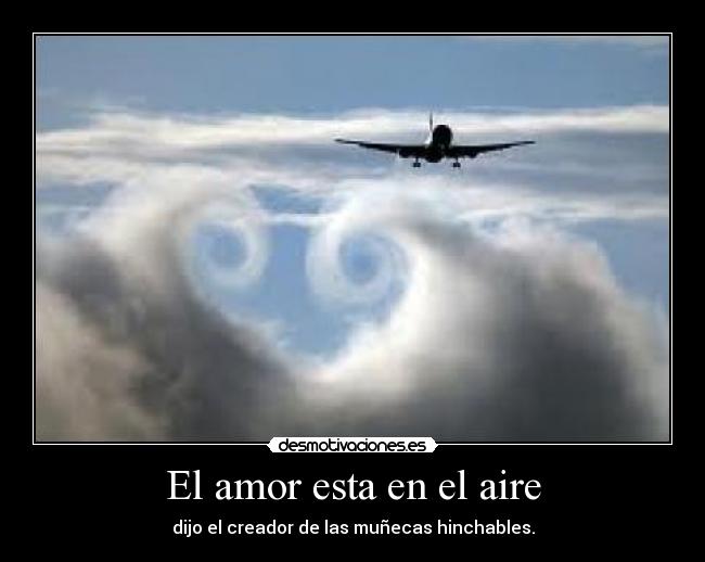 El amor esta en el aire - dijo el creador de las muñecas hinchables.