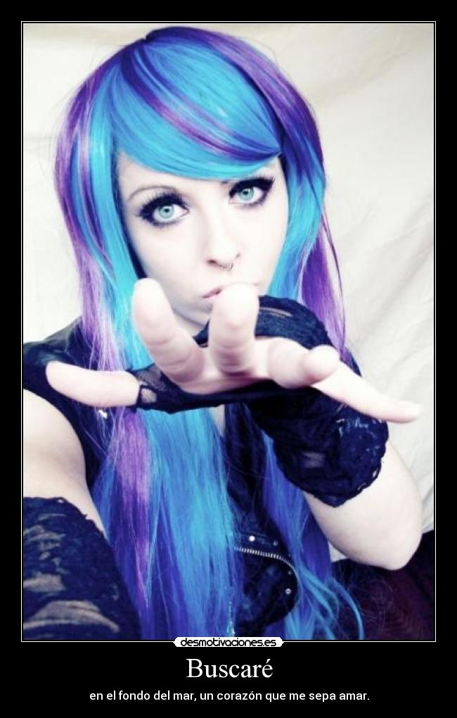 Buscaré - en el fondo del mar, un corazón que me sepa amar.