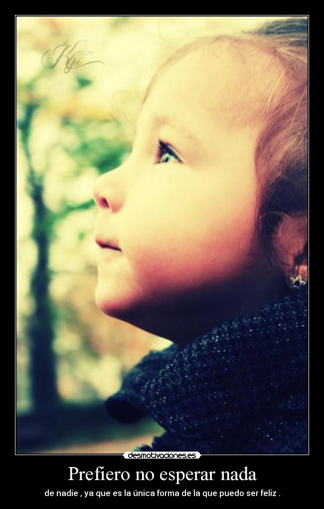 Prefiero no esperar nada -