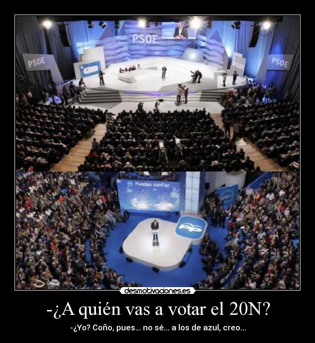 -¿A quién vas a votar el 20N? -