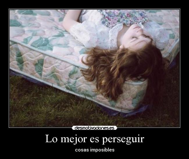 Lo mejor es perseguir -