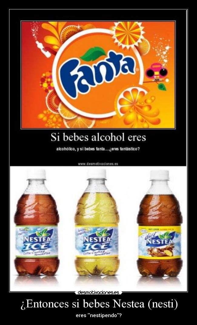 ¿Entonces si bebes Nestea (nesti) - 