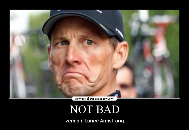 NOT BAD - versión: Lance Armstrong