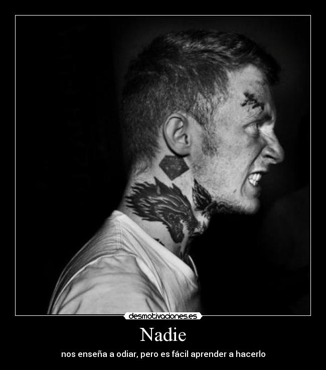 Nadie - nos enseña a odiar, pero es fácil aprender a hacerlo