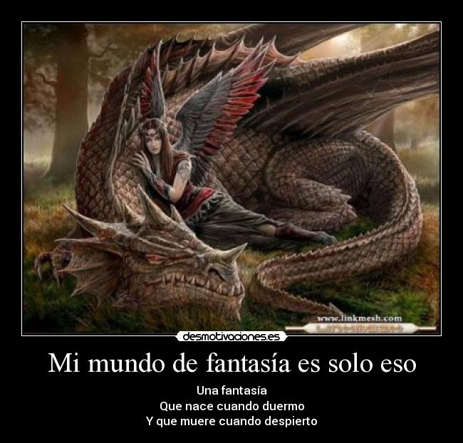 Mi mundo de fantasía es solo eso -