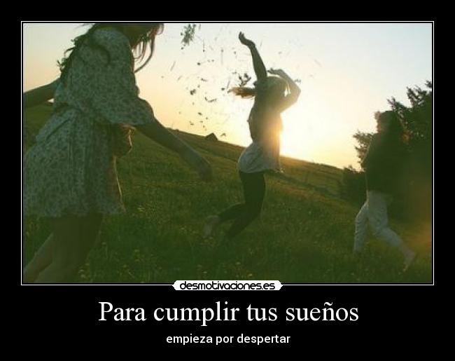 Para cumplir tus sueños -