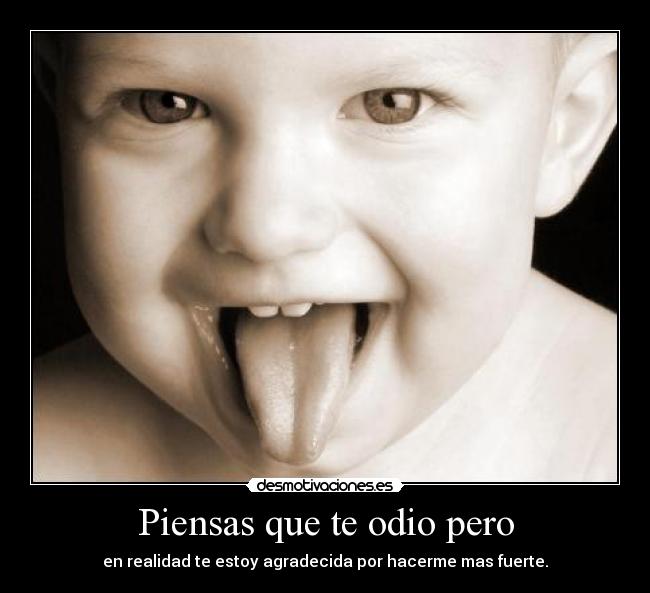 Piensas que te odio pero - 