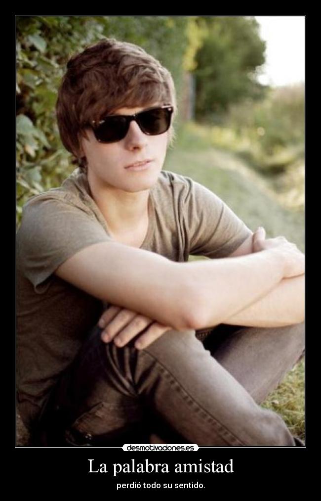 La palabra amistad - perdió todo su sentido.