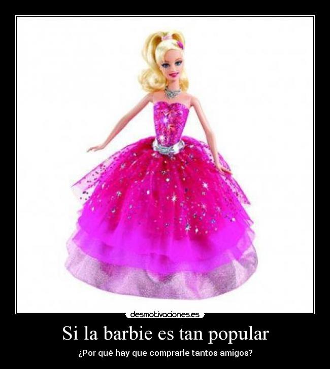 Si la barbie es tan popular - 