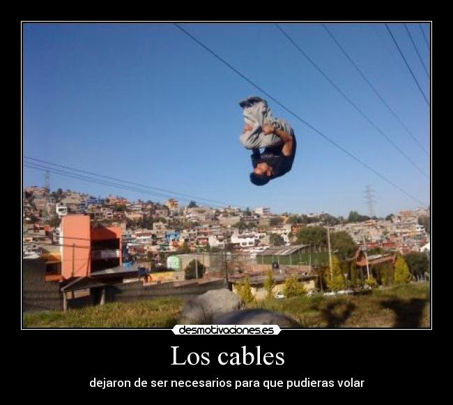 Los cables - dejaron de ser necesarios para que pudieras volar