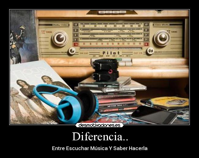 Diferencia.. - Entre Escuchar Música Y Saber Hacerla