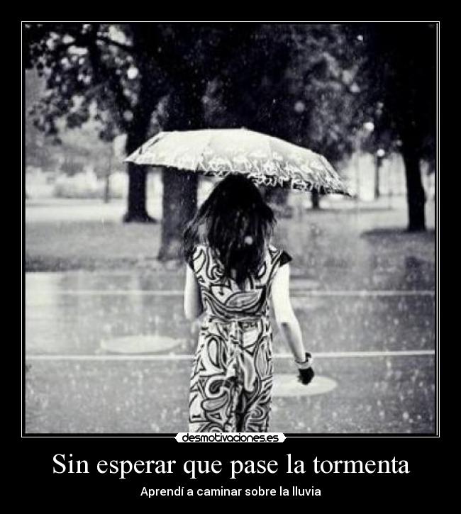 Sin esperar que pase la tormenta - Aprendí a caminar sobre la lluvia