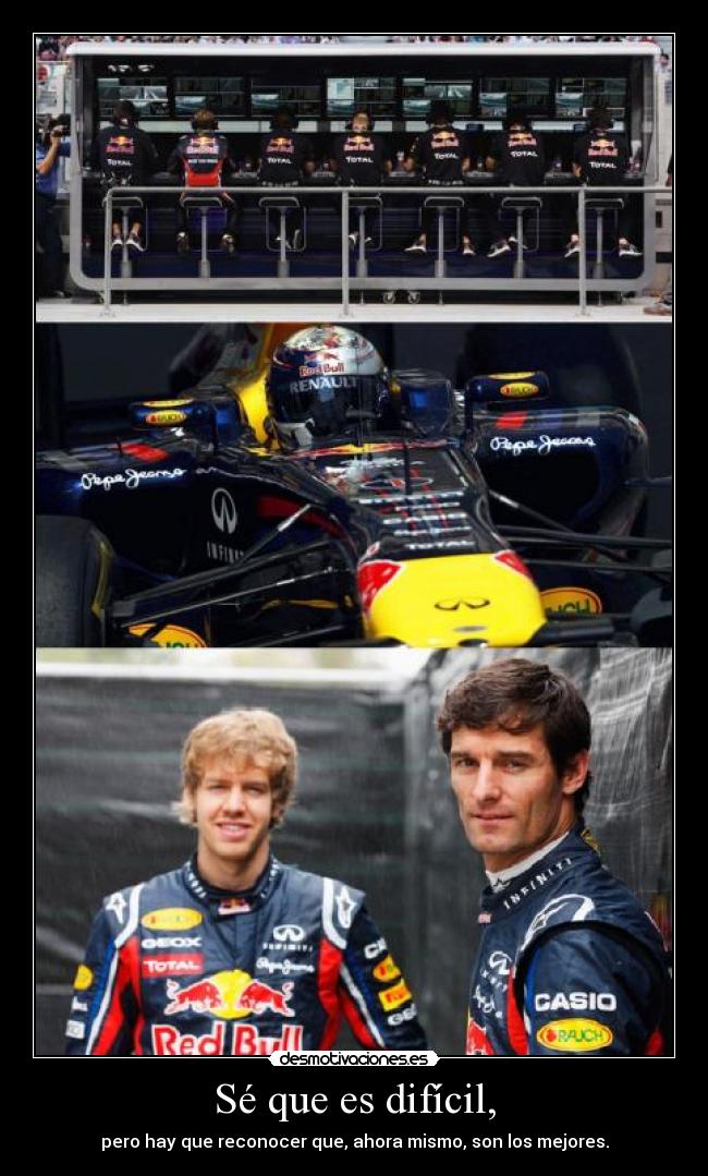 Sé que es difícil, - pero hay que reconocer que, ahora mismo, son los mejores.