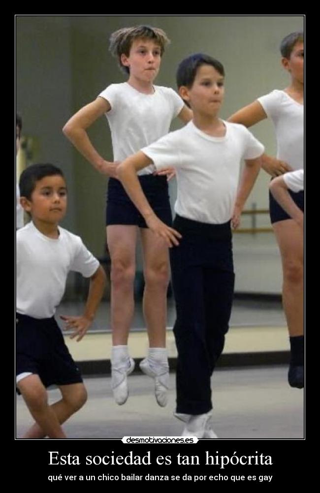 Esta sociedad es tan hipócrita - qué ver a un chico bailar danza se da por echo que es gay
