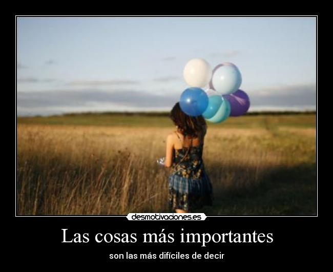Las cosas más importantes - son las más difíciles de decir
