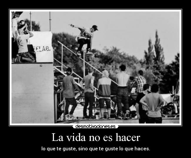 La vida no es hacer -