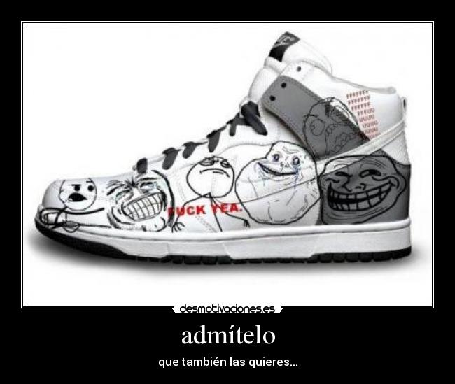 admítelo - que también las quieres...