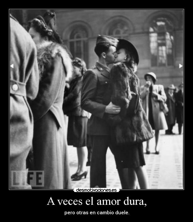 A veces el amor dura, - pero otras en cambio duele.