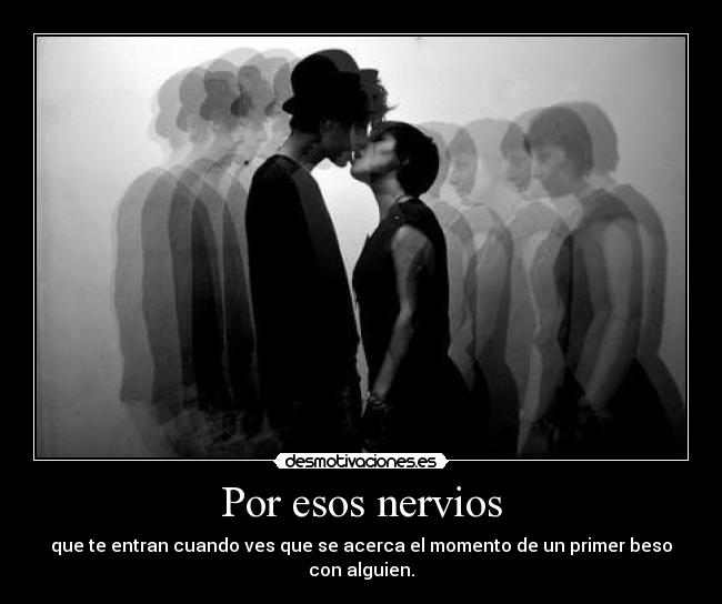 Por esos nervios -