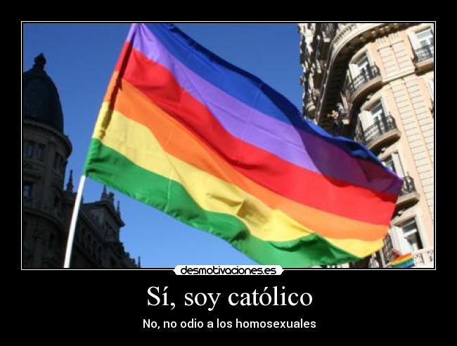 Sí, soy católico - No, no odio a los homosexuales