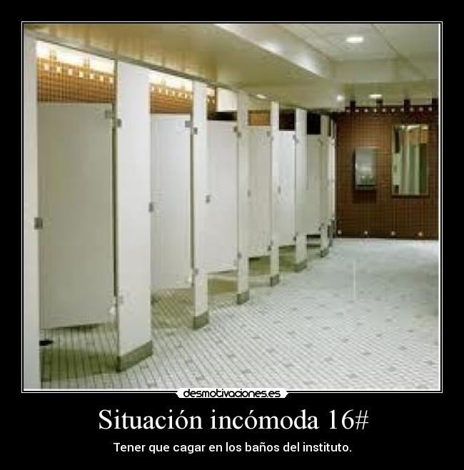Situación incómoda 16# - Tener que cagar en los baños del instituto.