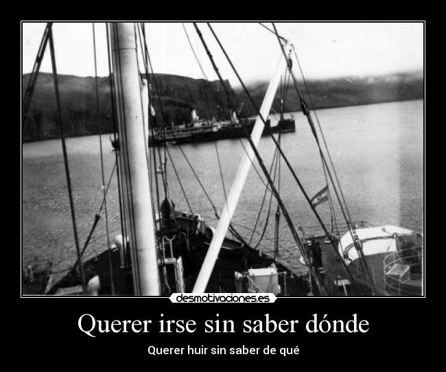 Querer irse sin saber dónde - 