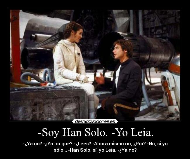 -Soy Han Solo. -Yo Leia. -