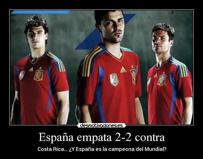 España empata 2-2 contra - Costa Rica... ¿Y España es la campeona del Mundial?