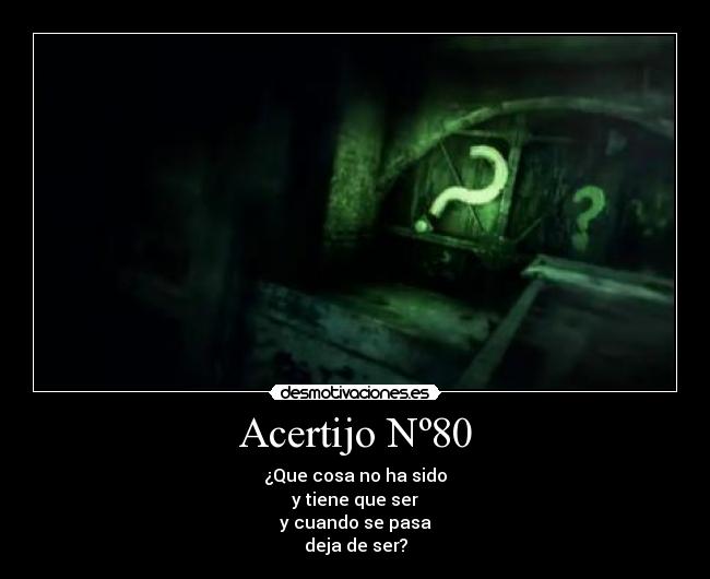 Acertijo Nº80 - ¿Que cosa no ha sido
y tiene que ser
y cuando se pasa
deja de ser?