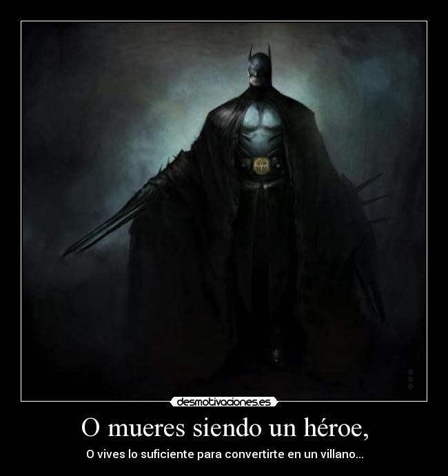 O mueres siendo un héroe, -