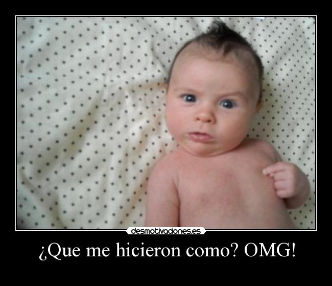 ¿Que me hicieron como? OMG! -