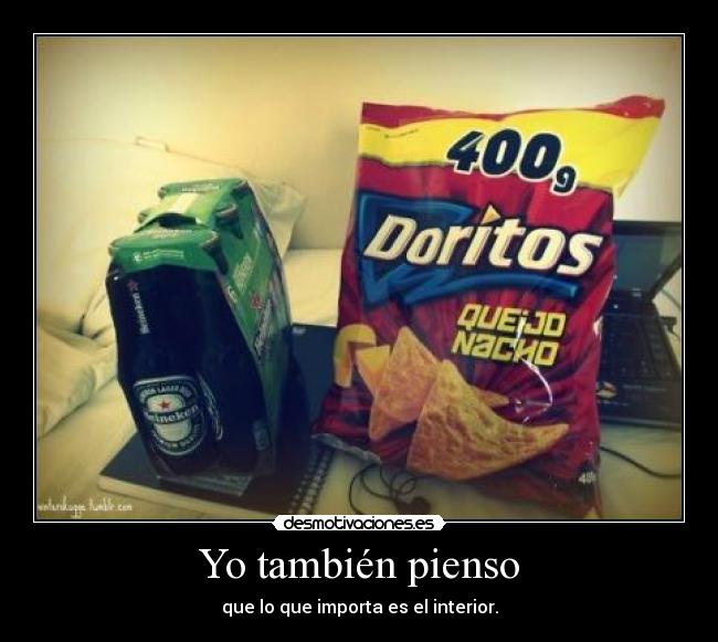 Yo también pienso - que lo que importa es el interior.