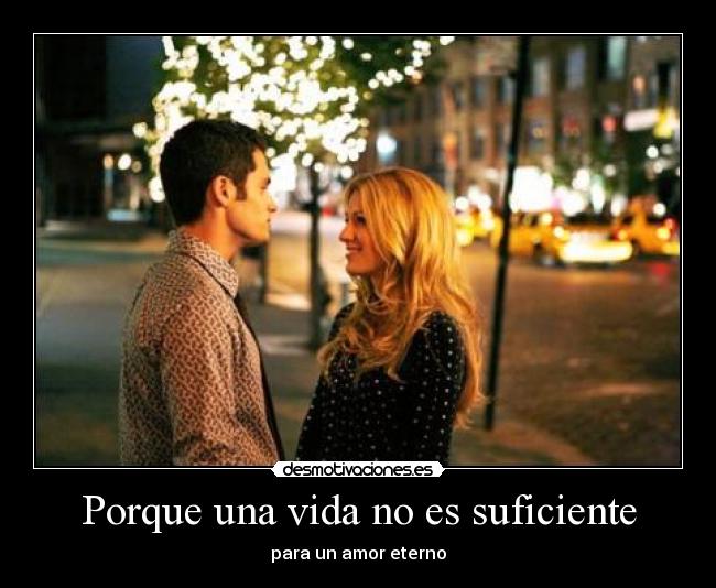 Porque una vida no es suficiente - para un amor eterno