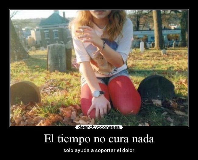 El tiempo no cura nada - 