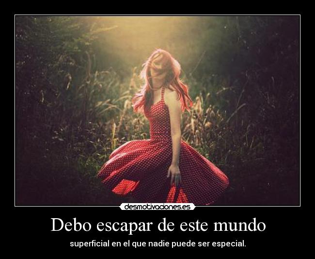 Debo escapar de este mundo -