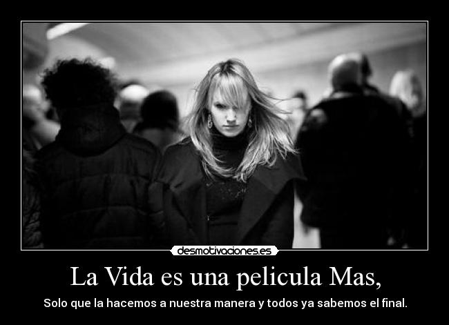 La Vida es una pelicula Mas, - 