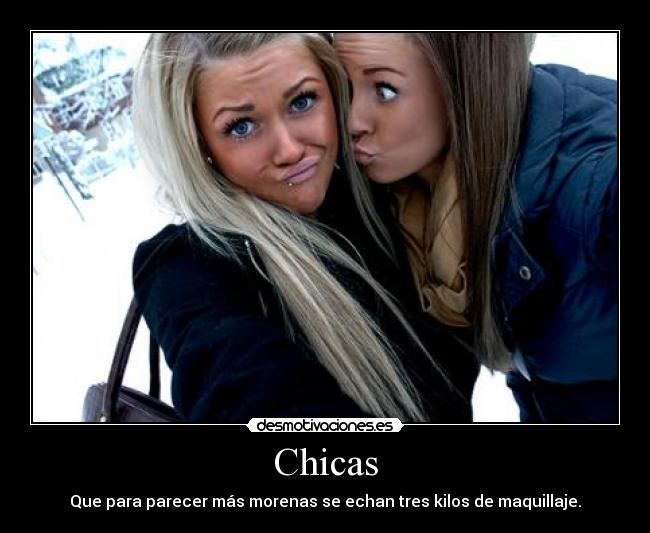 carteles chicas parecer morenas echar tres kilos maquillaje desmotivaciones