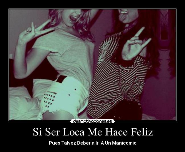 Si Ser Loca Me Hace Feliz - 