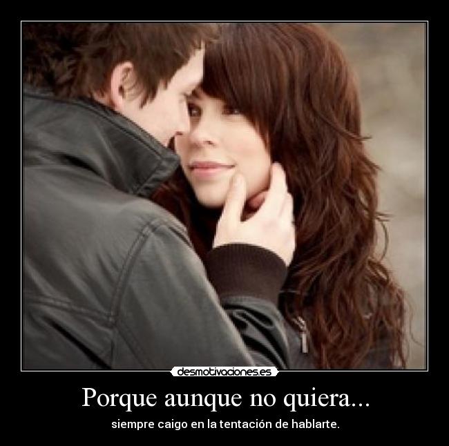 Porque aunque no quiera... -