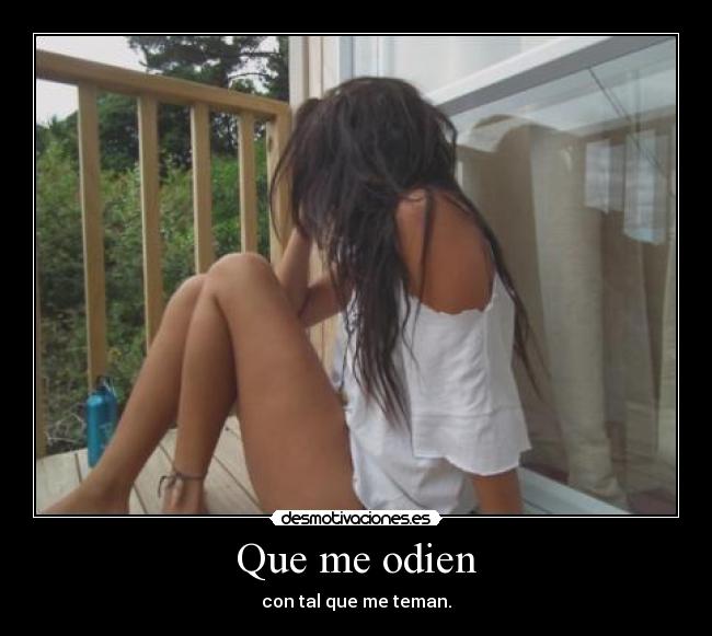 Que me odien - con tal que me teman.