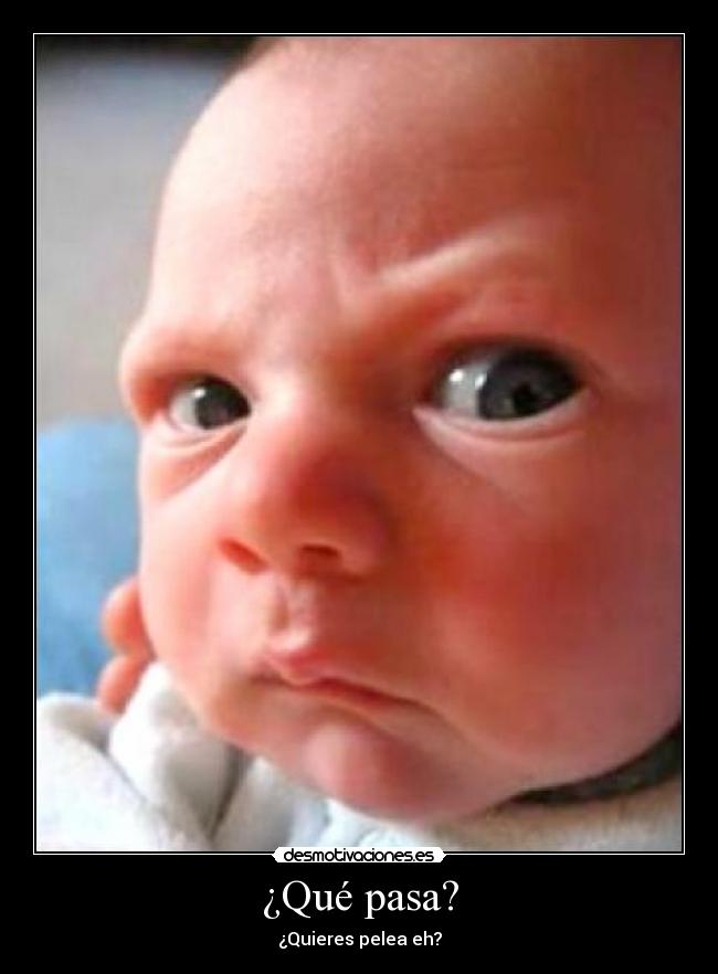 ¿Qué pasa? -