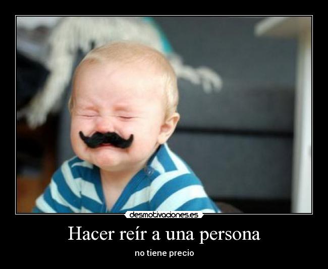 Hacer reír a una persona - no tiene precio