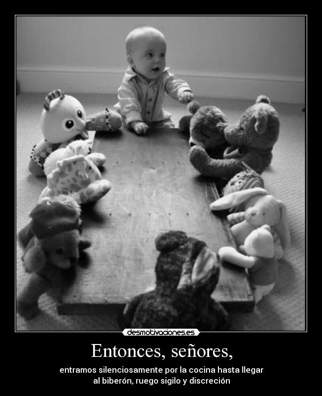 Entonces, señores, -