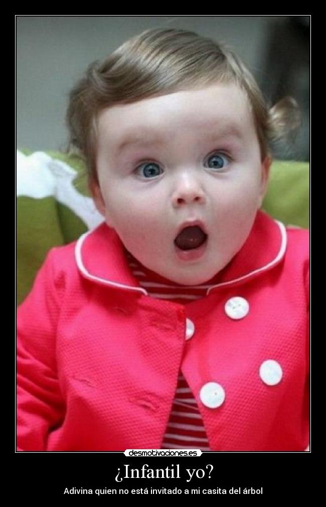 ¿Infantil yo? - 