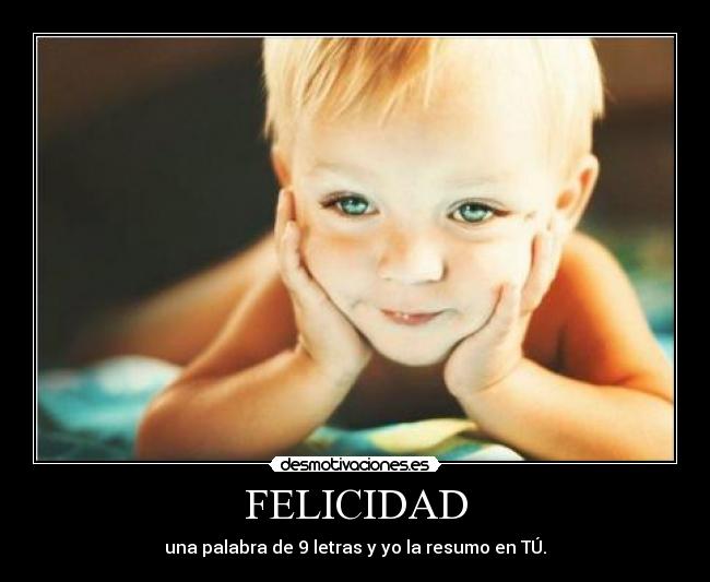 FELICIDAD - una palabra de 9 letras y yo la resumo en TÚ.