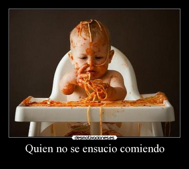 Quien no se ensucio comiendo - 