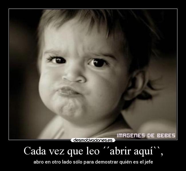 Cada vez que leo ´´abrir aquí``, -