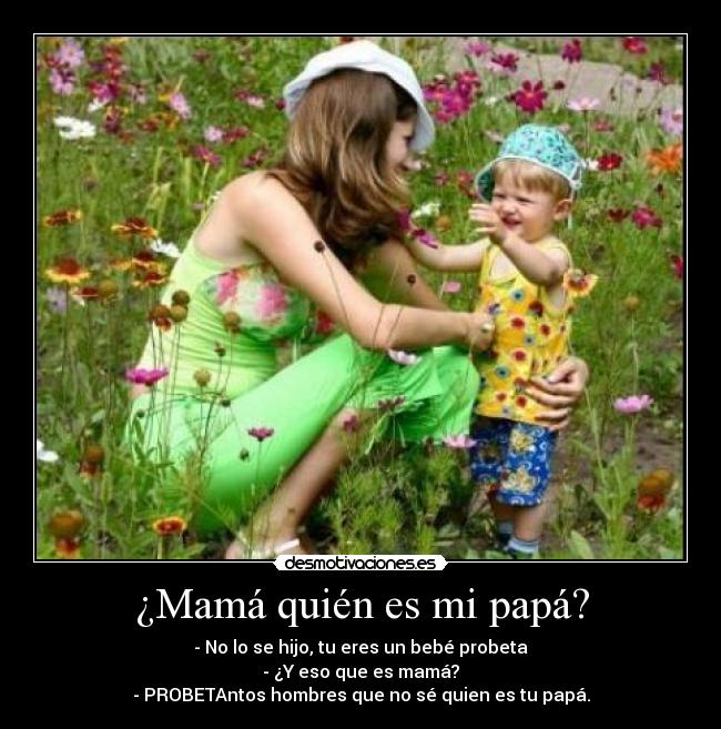 ¿Mamá quién es mi papá? -