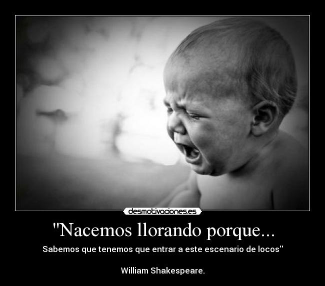 Nacemos llorando porque... -